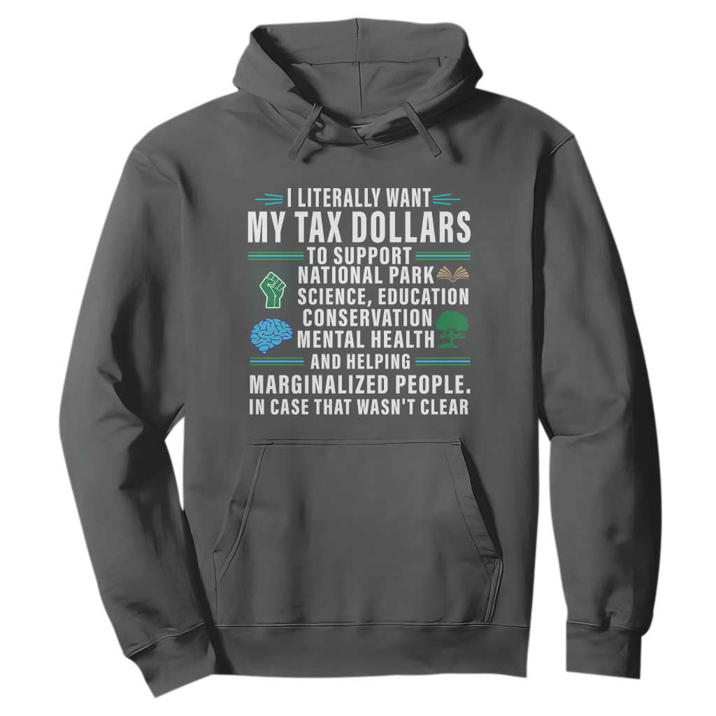 I Literally Want My Tax Dollars To Support National Parks Hoodie In Case That Wasn't Clear TS02 Dark Heather Print Your Wear