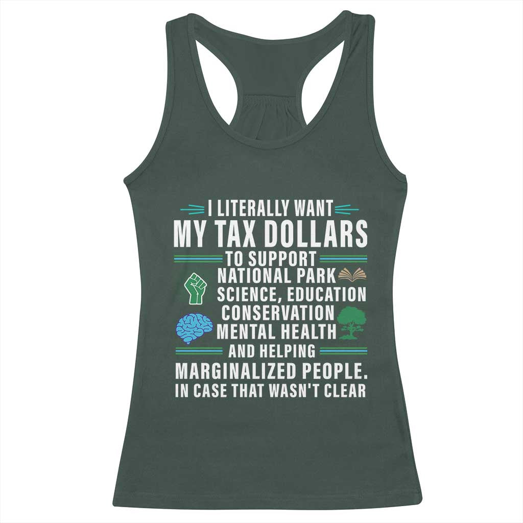 I Literally Want My Tax Dollars To Support National Parks Racerback Tank Top In Case That Wasn't Clear TS02 Dark Forest Green Print Your Wear