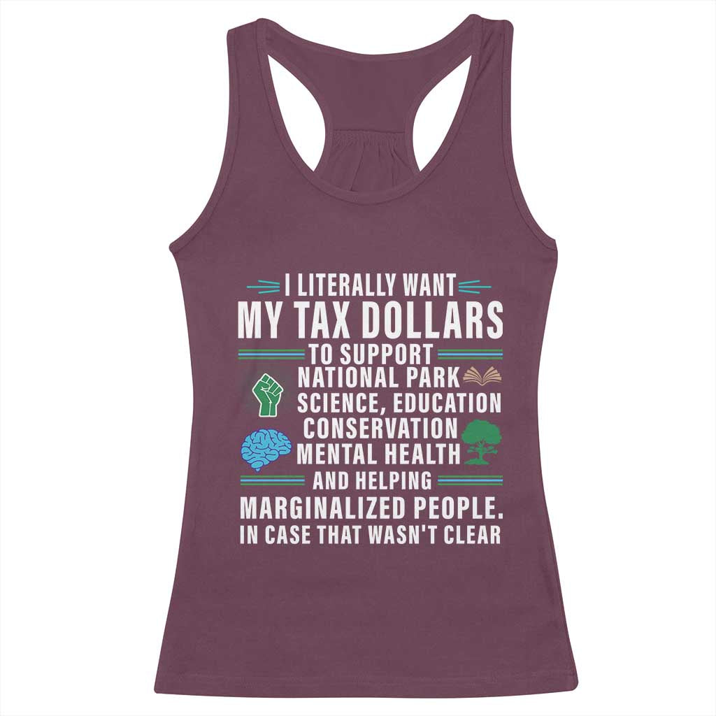 I Literally Want My Tax Dollars To Support National Parks Racerback Tank Top In Case That Wasn't Clear TS02 Maroon Print Your Wear