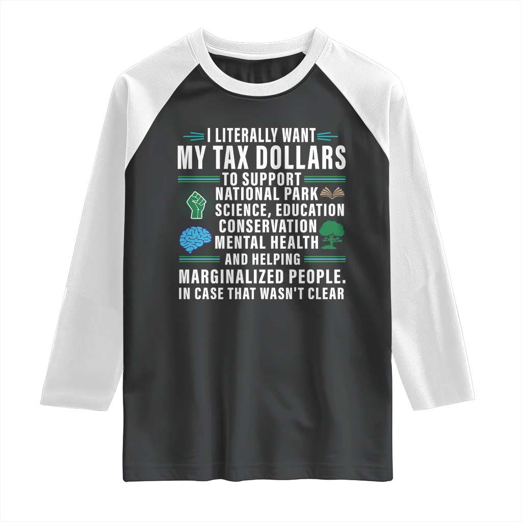 I Literally Want My Tax Dollars To Support National Parks Raglan Shirt In Case That Wasn't Clear TS02 Black White Print Your Wear