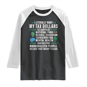 I Literally Want My Tax Dollars To Support National Parks Raglan Shirt In Case That Wasn't Clear TS02 Black White Print Your Wear