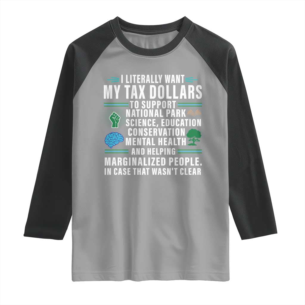 I Literally Want My Tax Dollars To Support National Parks Raglan Shirt In Case That Wasn't Clear TS02 Sport Gray Black Print Your Wear