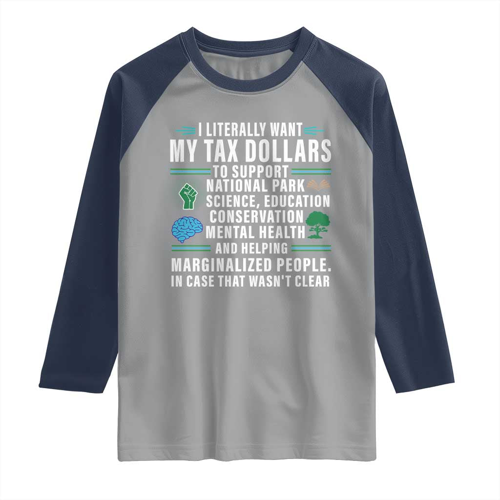 I Literally Want My Tax Dollars To Support National Parks Raglan Shirt In Case That Wasn't Clear TS02 Sport Gray Navy Print Your Wear