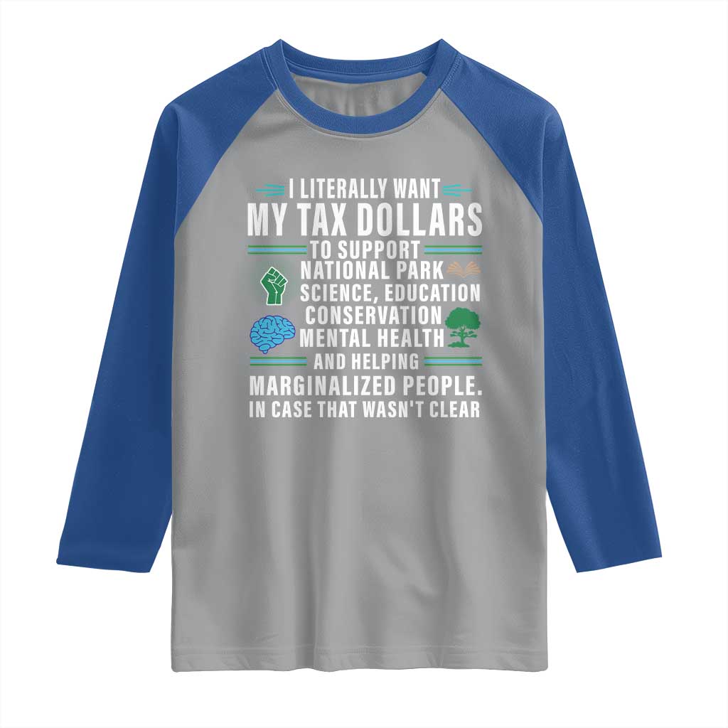 I Literally Want My Tax Dollars To Support National Parks Raglan Shirt In Case That Wasn't Clear TS02 Sport Gray Royal Print Your Wear