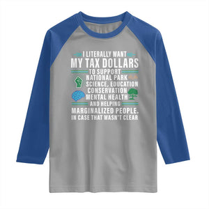 I Literally Want My Tax Dollars To Support National Parks Raglan Shirt In Case That Wasn't Clear TS02 Sport Gray Royal Print Your Wear