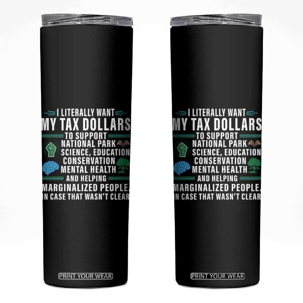I Literally Want My Tax Dollars To Support National Parks Skinny Tumbler In Case That Wasn't Clear TS02 Black Print Your Wear