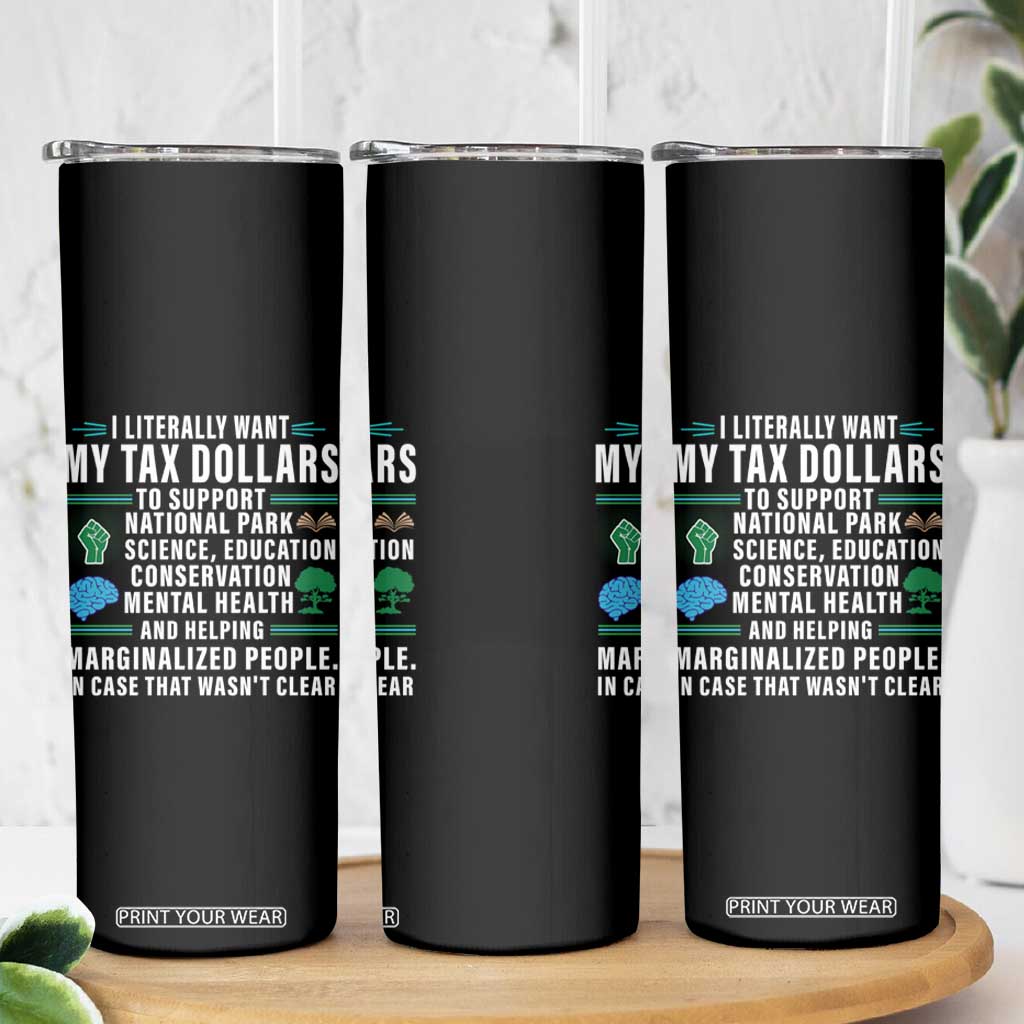 I Literally Want My Tax Dollars To Support National Parks Skinny Tumbler In Case That Wasn't Clear TS02 Print Your Wear