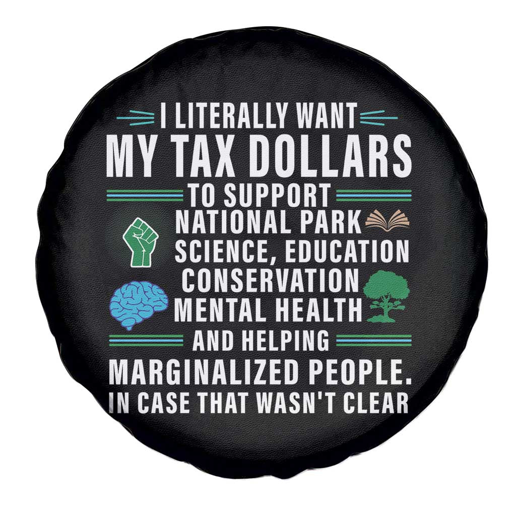 I Literally Want My Tax Dollars To Support National Parks Spare Tire Cover In Case That Wasn't Clear TS02 Print Your Wear