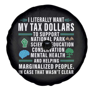I Literally Want My Tax Dollars To Support National Parks Spare Tire Cover In Case That Wasn't Clear TS02 Print Your Wear