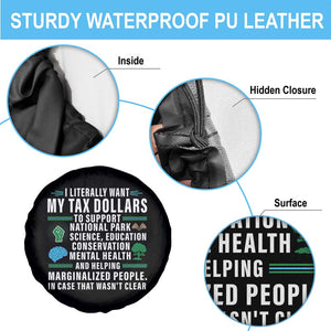 I Literally Want My Tax Dollars To Support National Parks Spare Tire Cover In Case That Wasn't Clear TS02 Print Your Wear