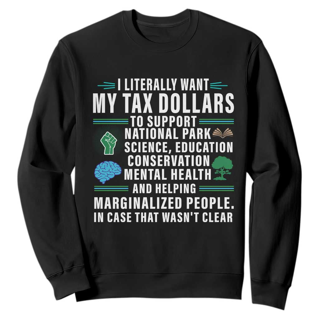 I Literally Want My Tax Dollars To Support National Parks Sweatshirt In Case That Wasn't Clear TS02 Black Print Your Wear