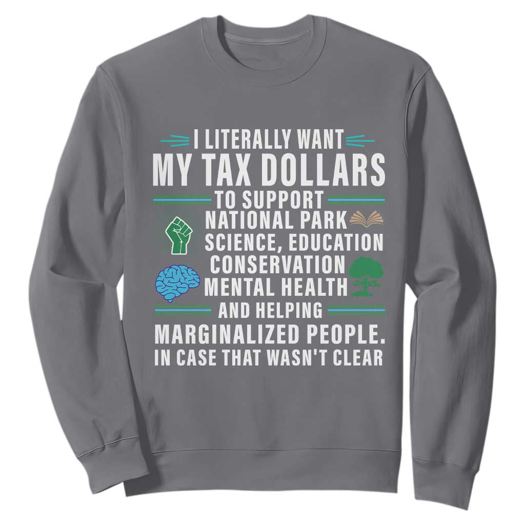 I Literally Want My Tax Dollars To Support National Parks Sweatshirt In Case That Wasn't Clear TS02 Charcoal Print Your Wear