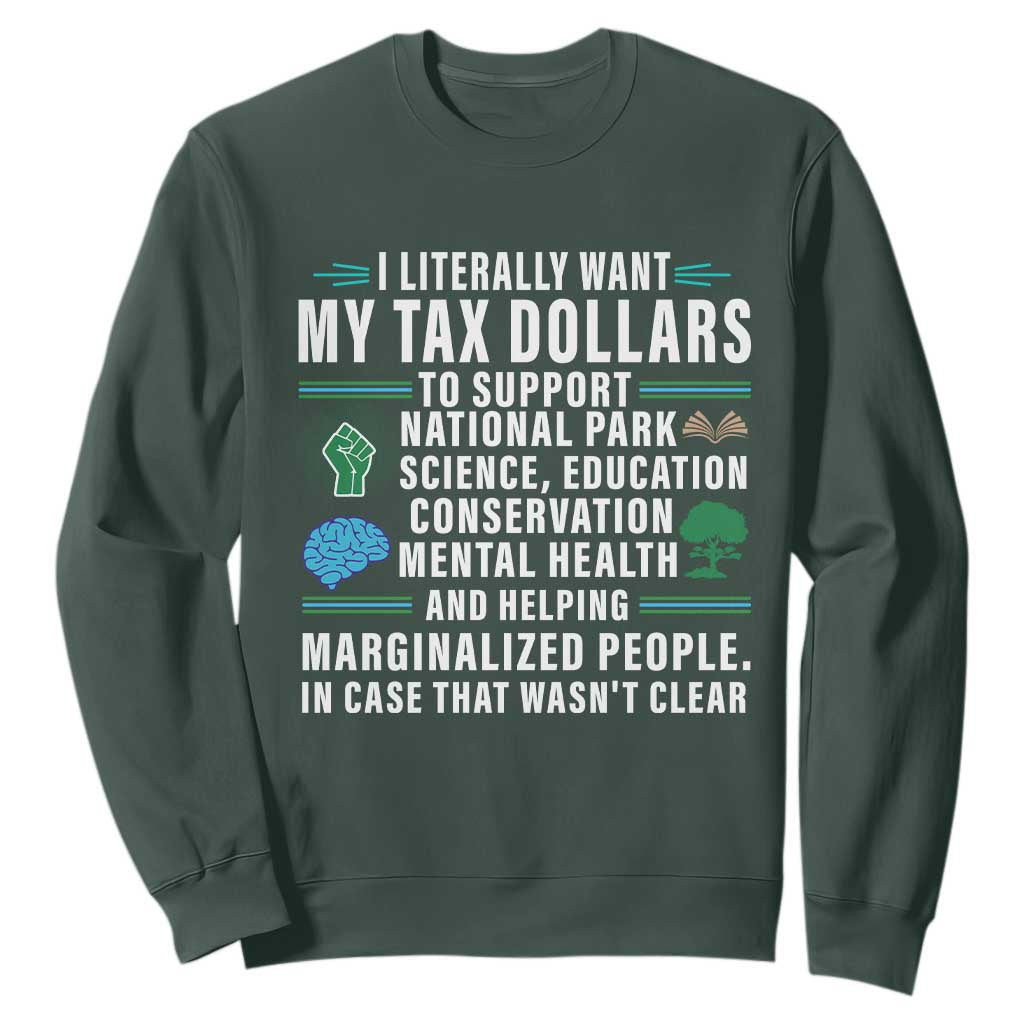 I Literally Want My Tax Dollars To Support National Parks Sweatshirt In Case That Wasn't Clear TS02 Dark Forest Green Print Your Wear