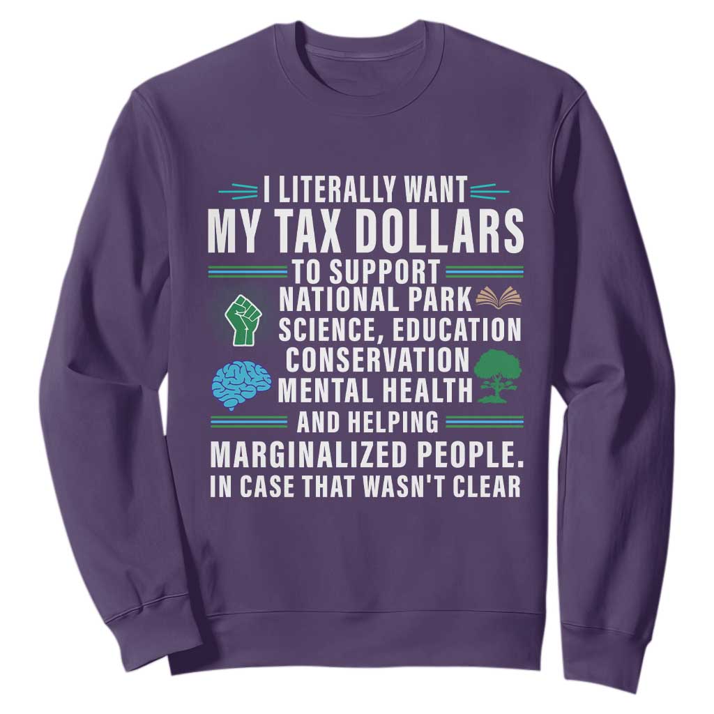 I Literally Want My Tax Dollars To Support National Parks Sweatshirt In Case That Wasn't Clear TS02 Purple Print Your Wear