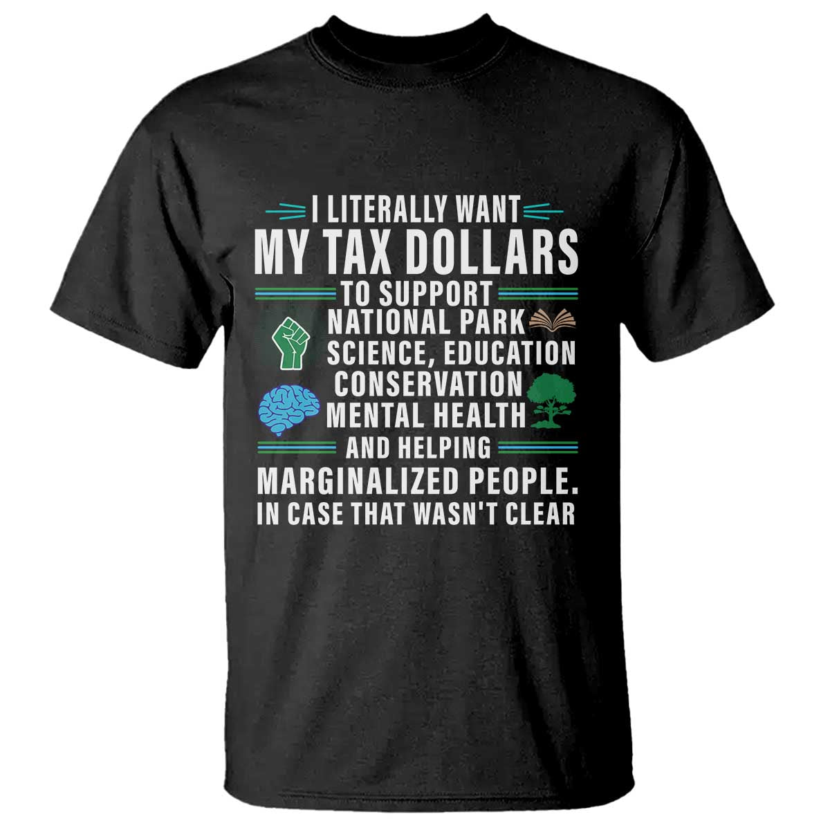 I Literally Want My Tax Dollars To Support National Parks T Shirt In Case That Wasn't Clear TS02 Black Print Your Wear