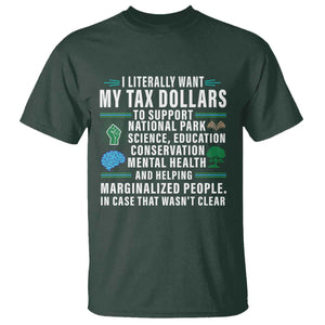 I Literally Want My Tax Dollars To Support National Parks T Shirt In Case That Wasn't Clear TS02 Dark Forest Green Print Your Wear