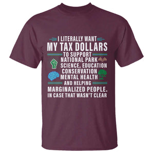 I Literally Want My Tax Dollars To Support National Parks T Shirt In Case That Wasn't Clear TS02 Maroon Print Your Wear