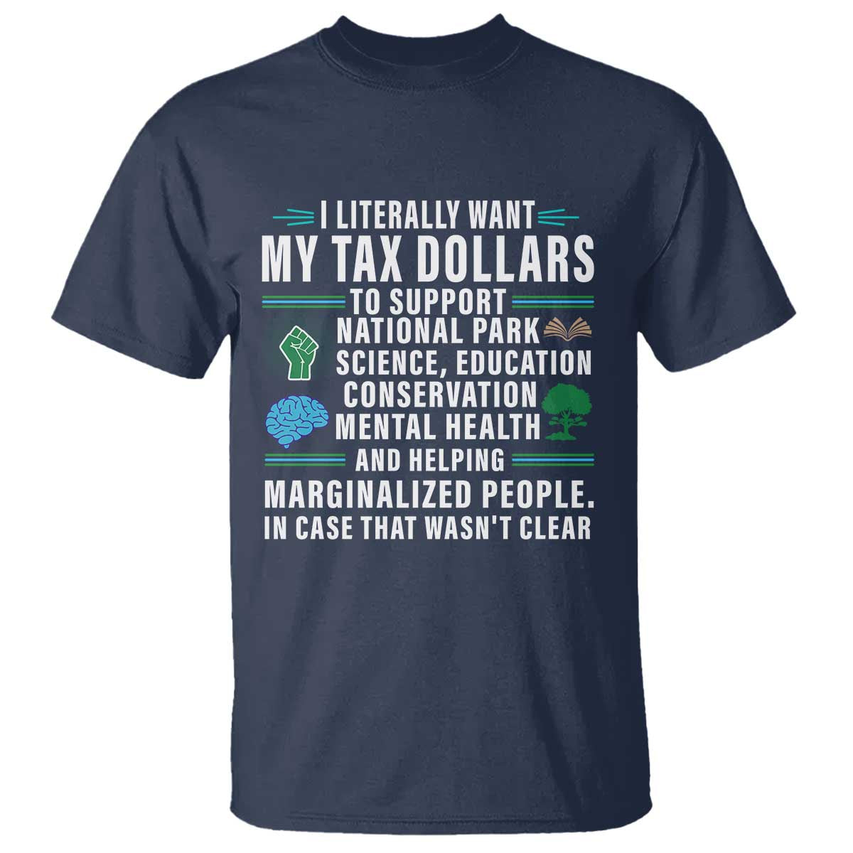 I Literally Want My Tax Dollars To Support National Parks T Shirt In Case That Wasn't Clear TS02 Navy Print Your Wear