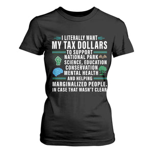I Literally Want My Tax Dollars To Support National Parks T Shirt For Women In Case That Wasn't Clear TS02 Black Print Your Wear
