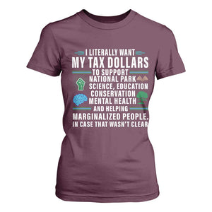 I Literally Want My Tax Dollars To Support National Parks T Shirt For Women In Case That Wasn't Clear TS02 Maroon Print Your Wear