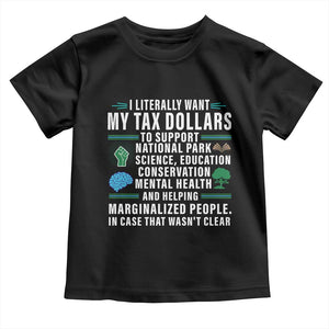 I Literally Want My Tax Dollars To Support National Parks Toddler T Shirt In Case That Wasn't Clear TS02 Black Print Your Wear