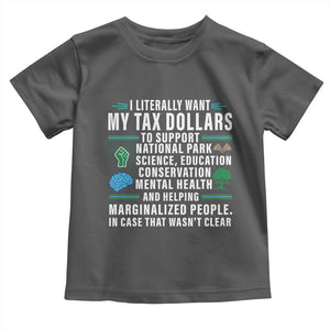 I Literally Want My Tax Dollars To Support National Parks Toddler T Shirt In Case That Wasn't Clear TS02 Dark Heather Print Your Wear
