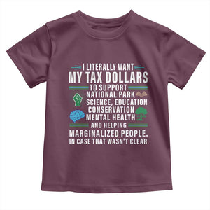 I Literally Want My Tax Dollars To Support National Parks Toddler T Shirt In Case That Wasn't Clear TS02 Maroon Print Your Wear