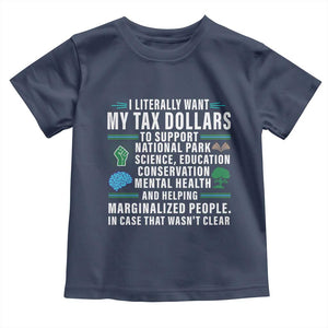 I Literally Want My Tax Dollars To Support National Parks Toddler T Shirt In Case That Wasn't Clear TS02 Navy Print Your Wear