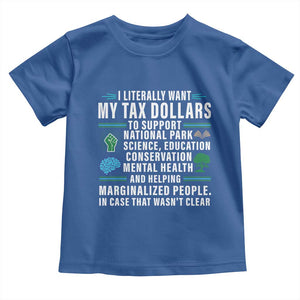 I Literally Want My Tax Dollars To Support National Parks Toddler T Shirt In Case That Wasn't Clear TS02 Royal Blue Print Your Wear
