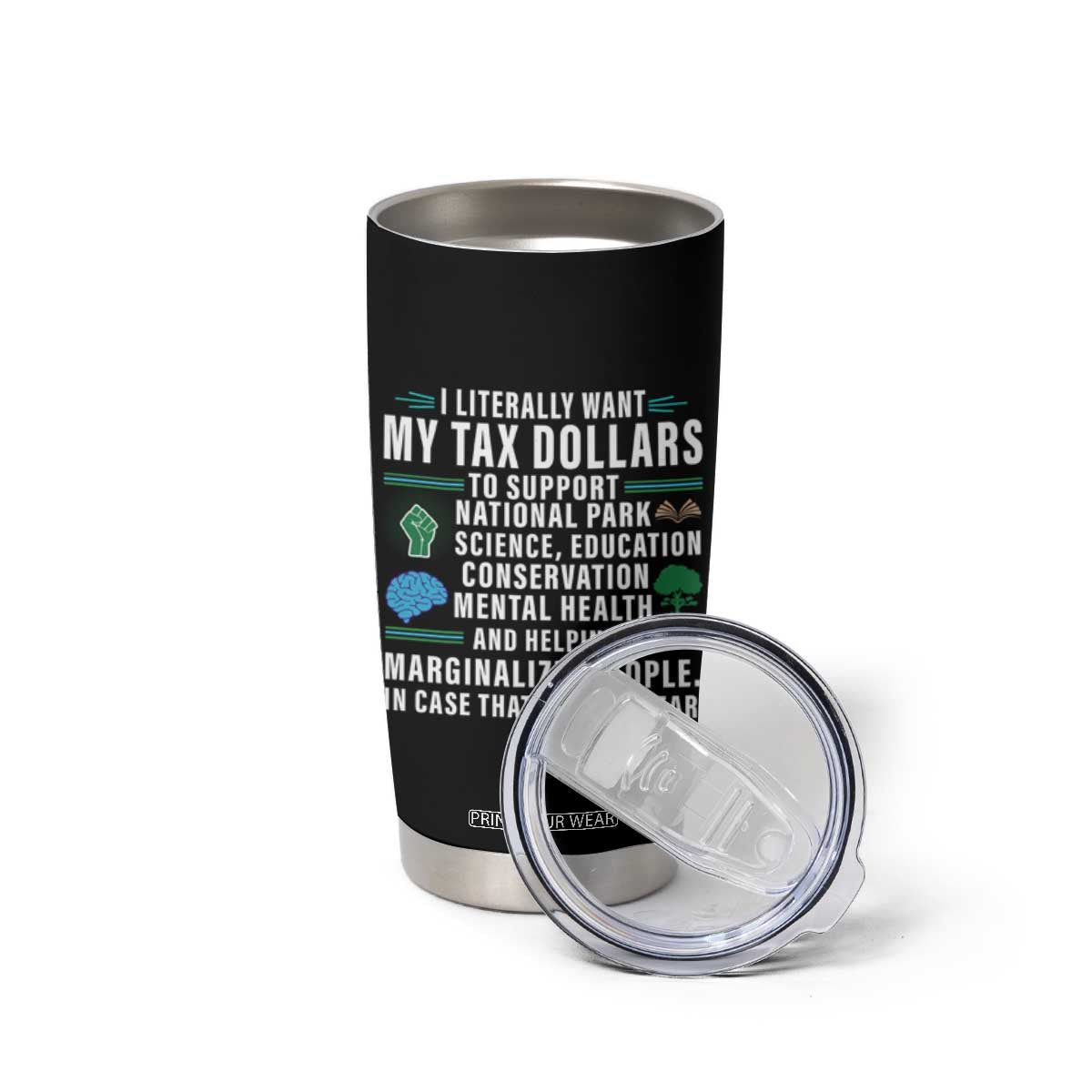 I Literally Want My Tax Dollars To Support National Parks Tumbler Cup In Case That Wasn't Clear TS02 Print Your Wear