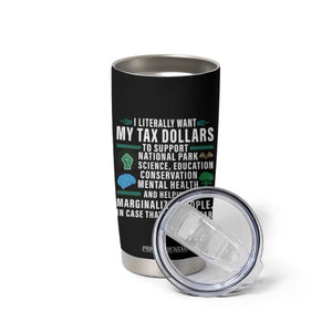 I Literally Want My Tax Dollars To Support National Parks Tumbler Cup In Case That Wasn't Clear TS02 Print Your Wear