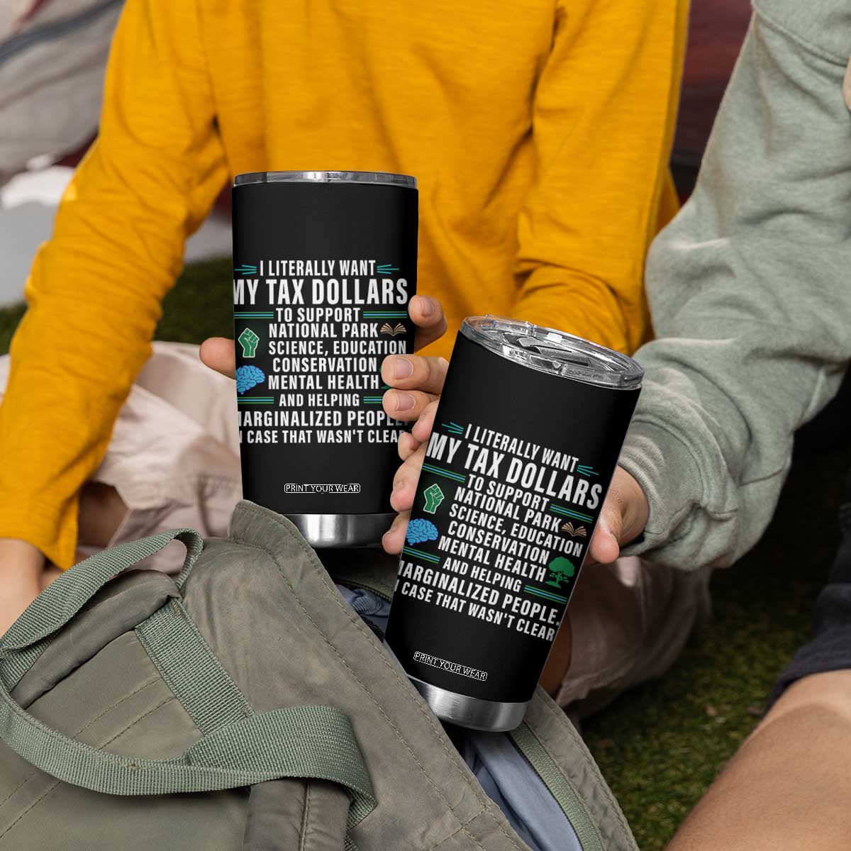I Literally Want My Tax Dollars To Support National Parks Tumbler Cup In Case That Wasn't Clear TS02 Print Your Wear