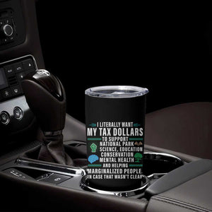 I Literally Want My Tax Dollars To Support National Parks Tumbler Cup In Case That Wasn't Clear TS02 Print Your Wear