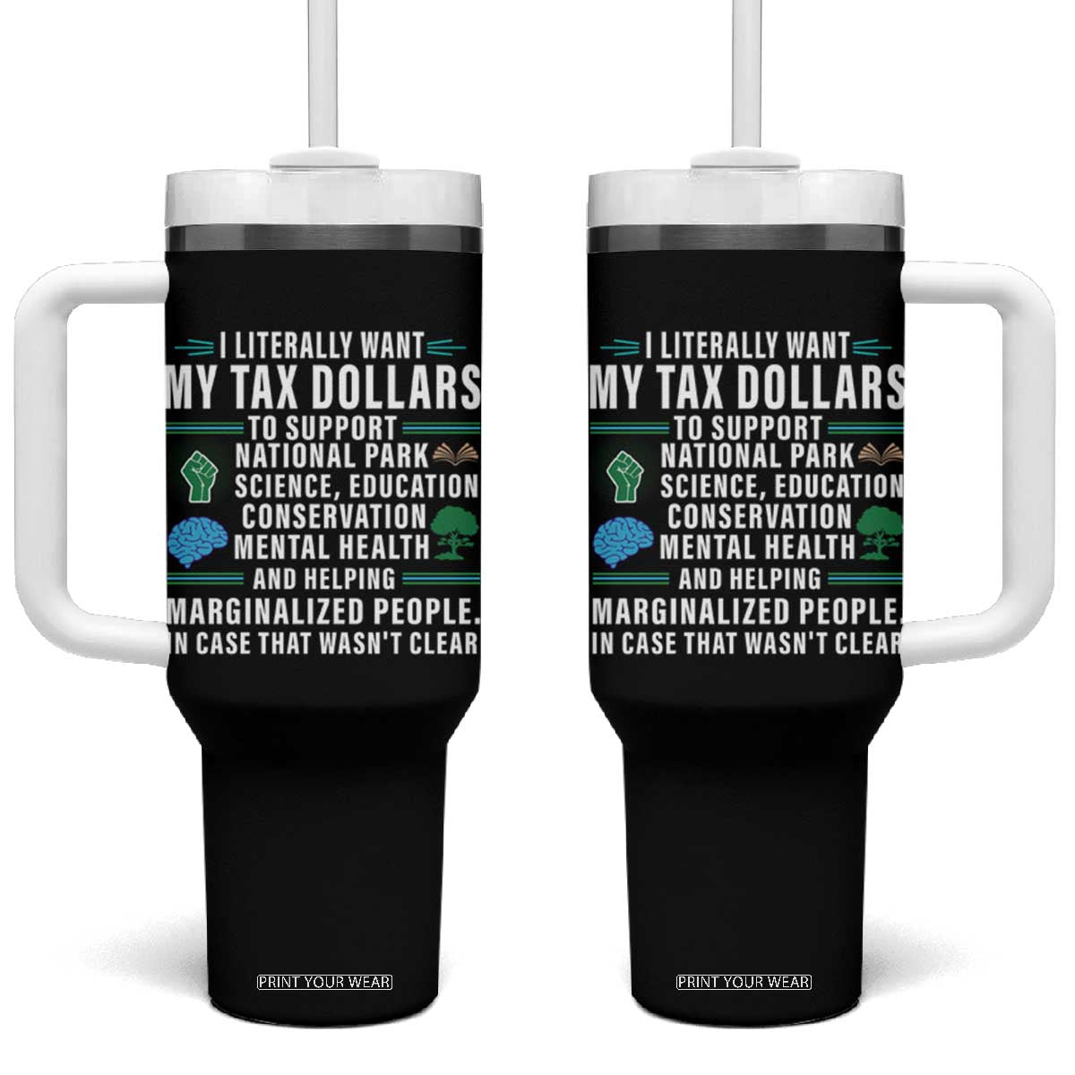 I Literally Want My Tax Dollars To Support National Parks Tumbler With Handle In Case That Wasn't Clear TS02 One Size: 40 oz Black Print Your Wear
