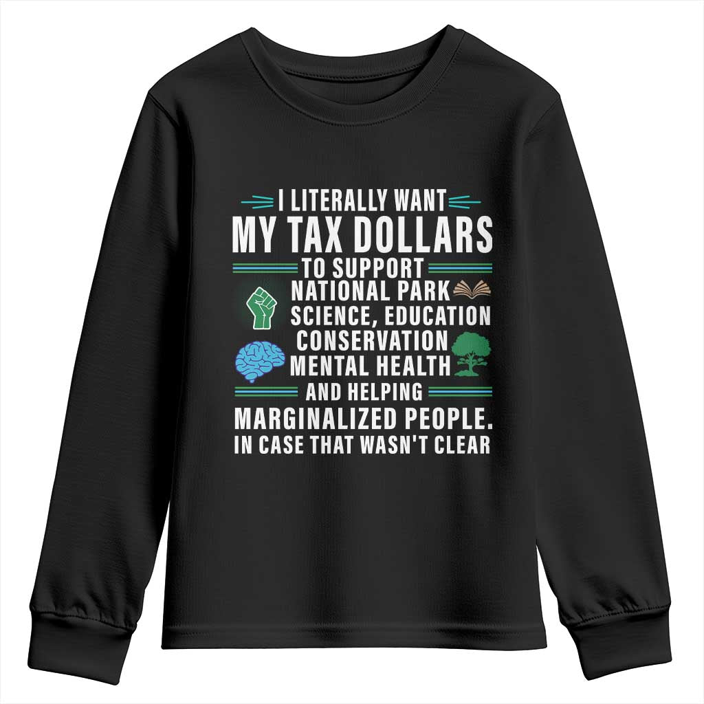 I Literally Want My Tax Dollars To Support National Parks Youth Sweatshirt In Case That Wasn't Clear TS02 Black Print Your Wear