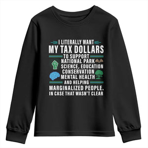 I Literally Want My Tax Dollars To Support National Parks Youth Sweatshirt In Case That Wasn't Clear TS02 Black Print Your Wear