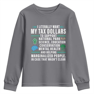 I Literally Want My Tax Dollars To Support National Parks Youth Sweatshirt In Case That Wasn't Clear TS02 Charcoal Print Your Wear