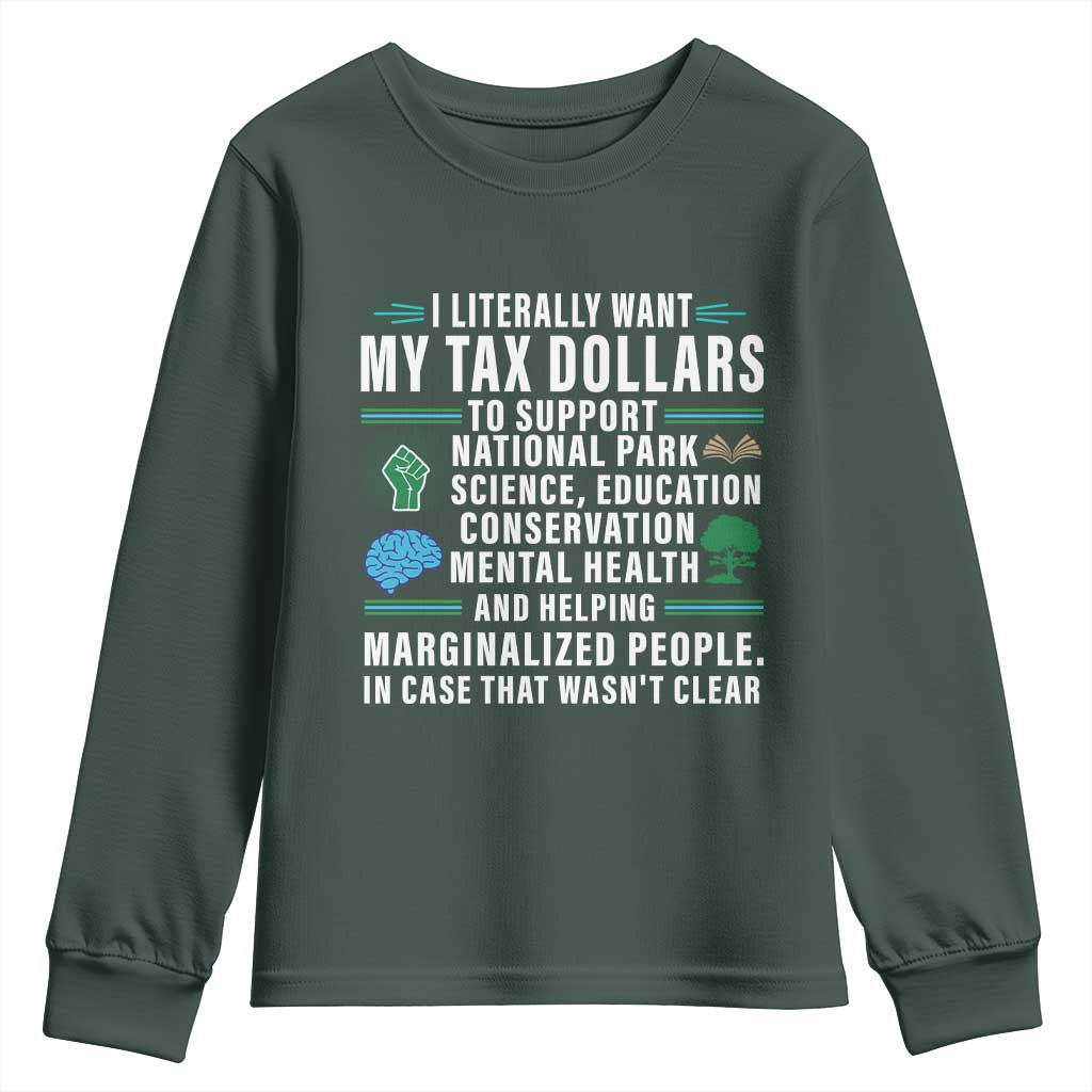 I Literally Want My Tax Dollars To Support National Parks Youth Sweatshirt In Case That Wasn't Clear TS02 Dark Forest Green Print Your Wear