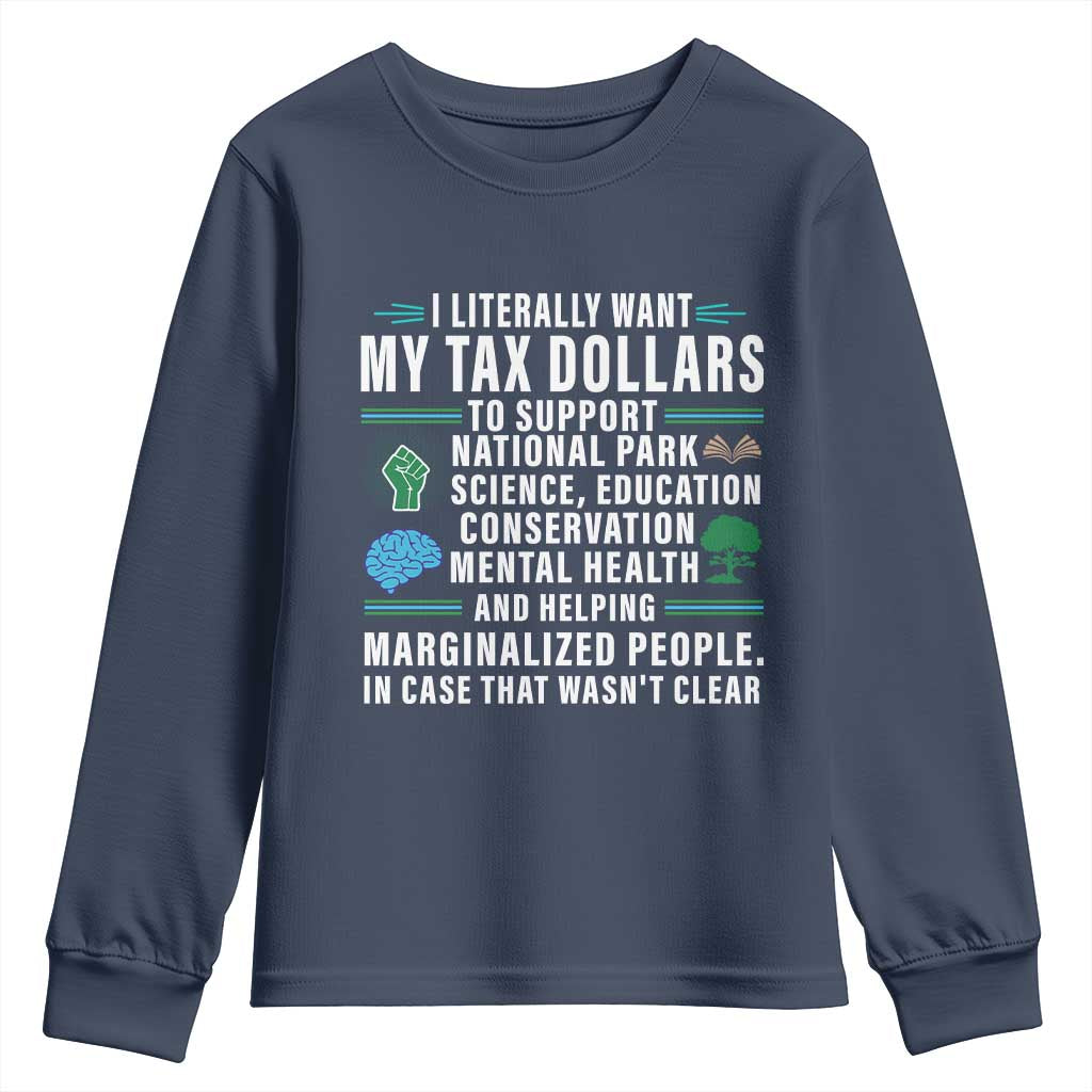 I Literally Want My Tax Dollars To Support National Parks Youth Sweatshirt In Case That Wasn't Clear TS02 Navy Print Your Wear