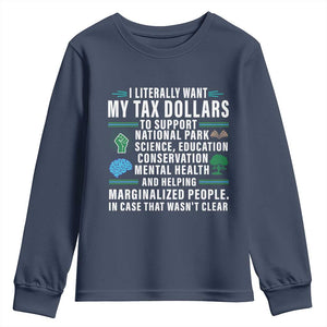 I Literally Want My Tax Dollars To Support National Parks Youth Sweatshirt In Case That Wasn't Clear TS02 Navy Print Your Wear