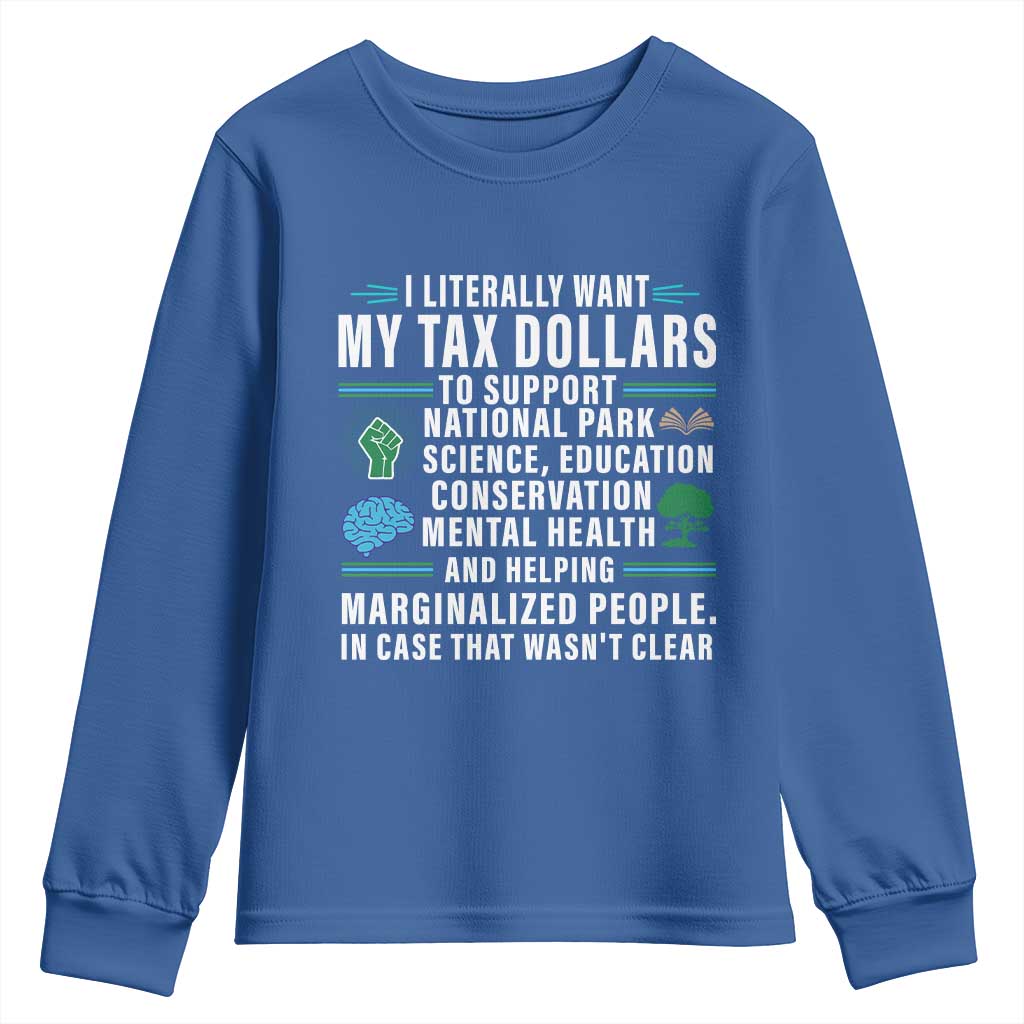 I Literally Want My Tax Dollars To Support National Parks Youth Sweatshirt In Case That Wasn't Clear TS02 Royal Blue Print Your Wear