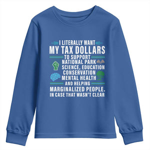 I Literally Want My Tax Dollars To Support National Parks Youth Sweatshirt In Case That Wasn't Clear TS02 Royal Blue Print Your Wear