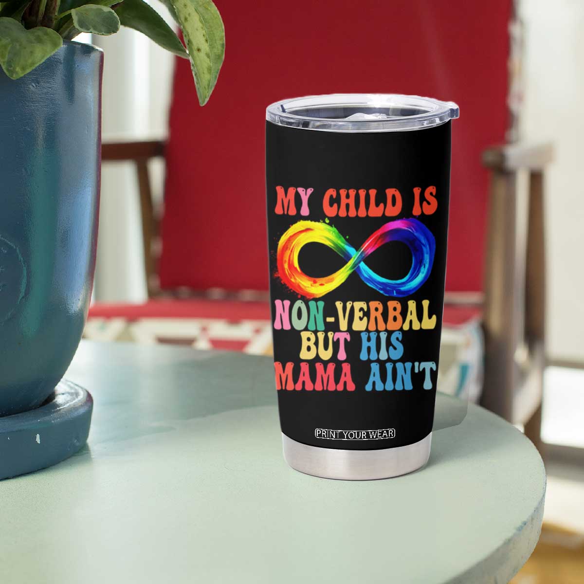 Autism Mom Tumbler Cup My Child May Be Non verbal But His Mama Ain't Autism TS02 Print Your Wear