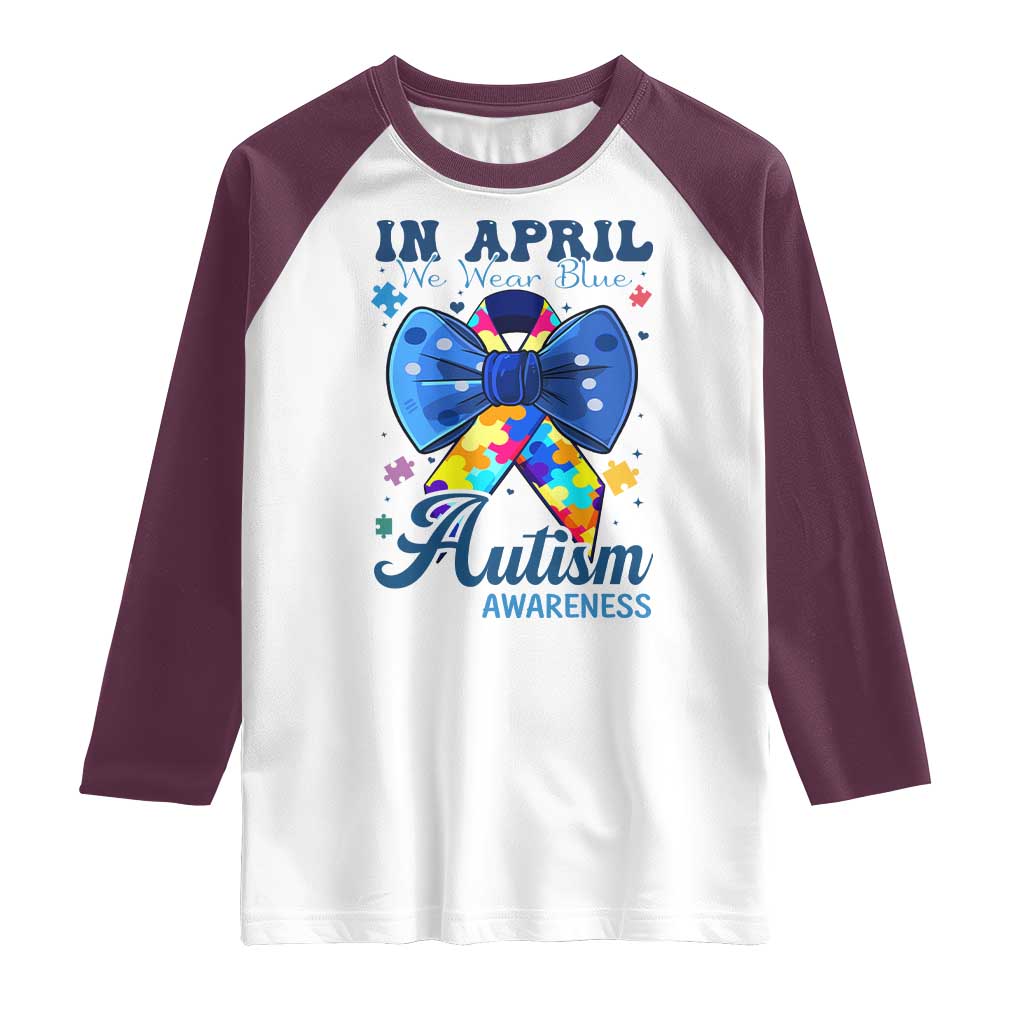 Autism Awareness Raglan Shirt In April We Wear Blue Puzzle Ribbon Coquette Bow TS02 White Maroon Print Your Wear