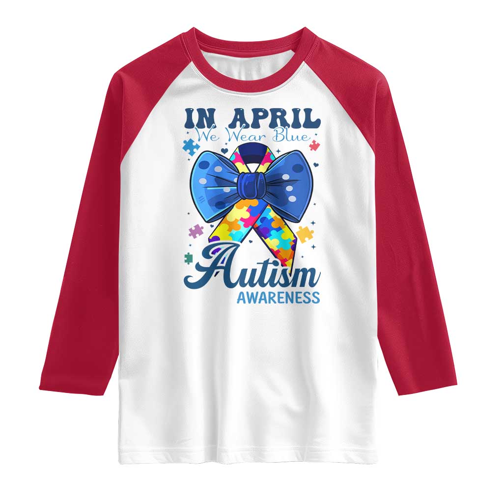 Autism Awareness Raglan Shirt In April We Wear Blue Puzzle Ribbon Coquette Bow TS02 White Red Print Your Wear