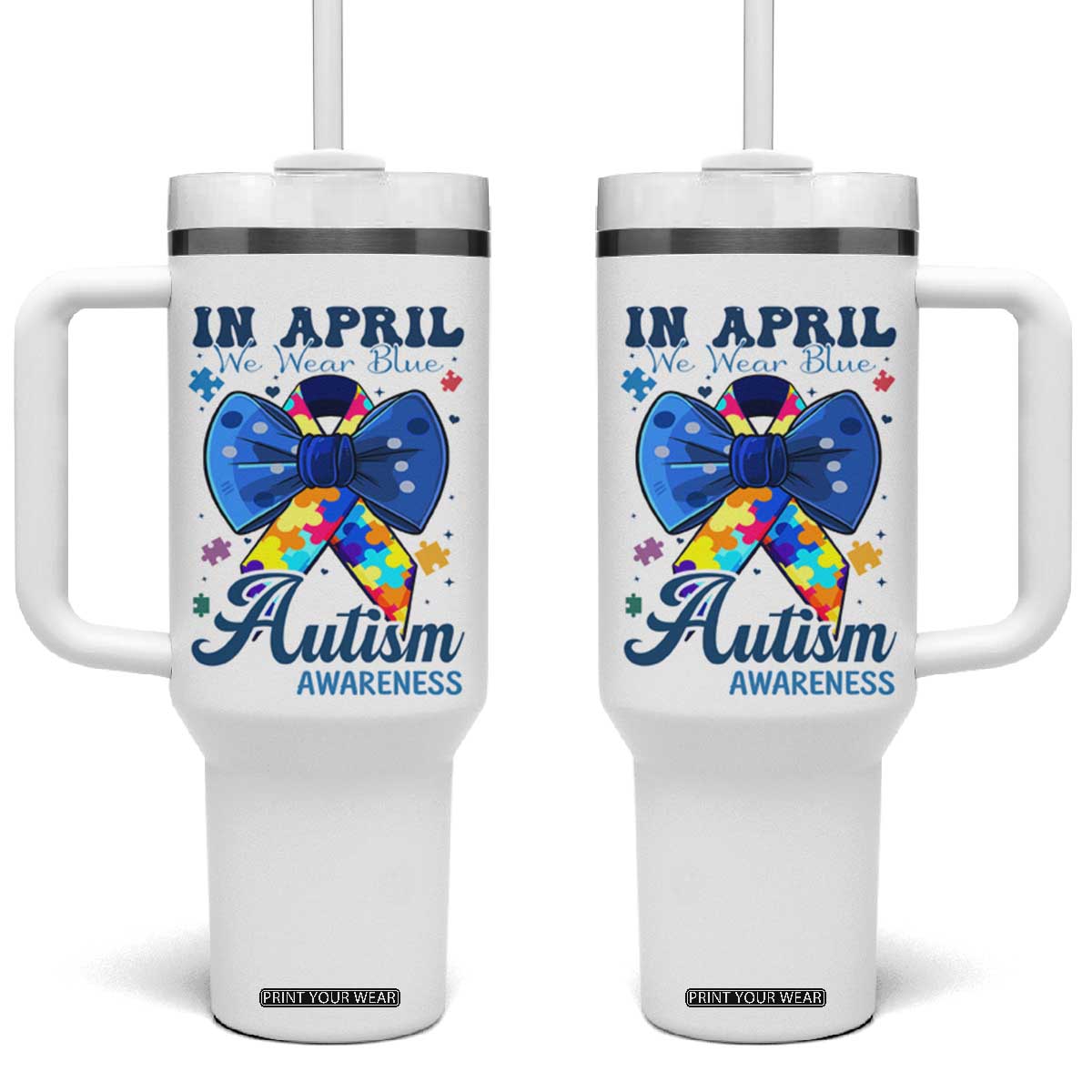 Autism Awareness Tumbler With Handle In April We Wear Blue Puzzle Ribbon Coquette Bow TS02 One Size: 40 oz White Print Your Wear