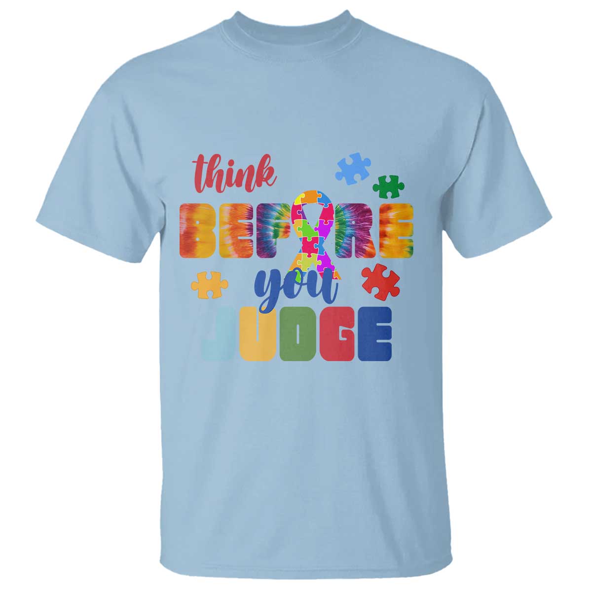 Autism Awareness T Shirt Think Before You Judge Autistic Support TS02 Light Blue Print Your Wear