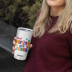 Autism Awareness Tumbler Cup Think Before You Judge Autistic Support TS02 Print Your Wear