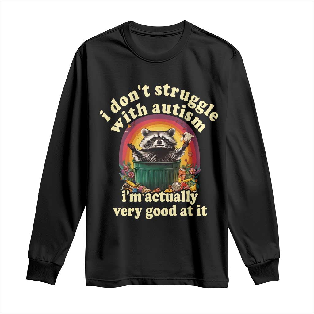 Funny Autistic Raccoon Meme Long Sleeve Shirt I Don't Struggle With Autism TS02 Black Print Your Wear