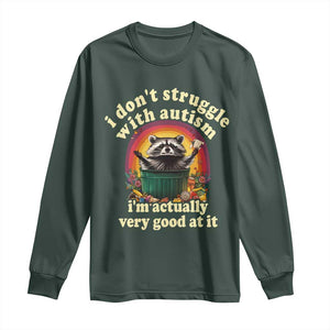 Funny Autistic Raccoon Meme Long Sleeve Shirt I Don't Struggle With Autism TS02 Dark Forest Green Print Your Wear